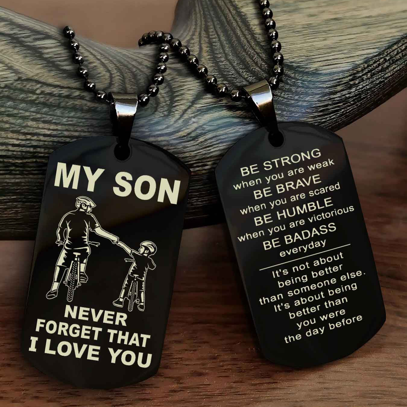 DRB Double Sided Dog Tag To My Son Never Forget That I Love You New Version - Be Strong When You Are Weak Be Badass Everyday
