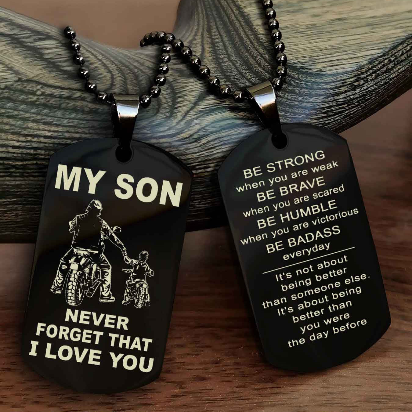 DRB Double Sided Dog Tag To My Son Never Forget That I Love You New Version - Be Strong When You Are Weak Be Badass Everyday