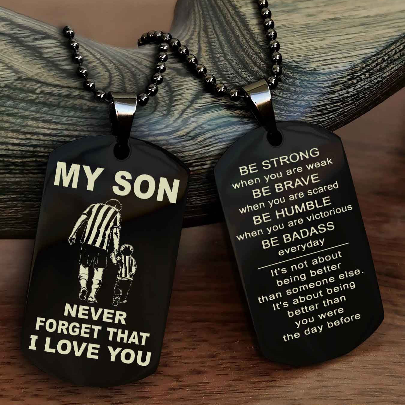 DRB Double Sided Dog Tag To My Son Never Forget That I Love You New Version - Be Strong When You Are Weak Be Badass Everyday