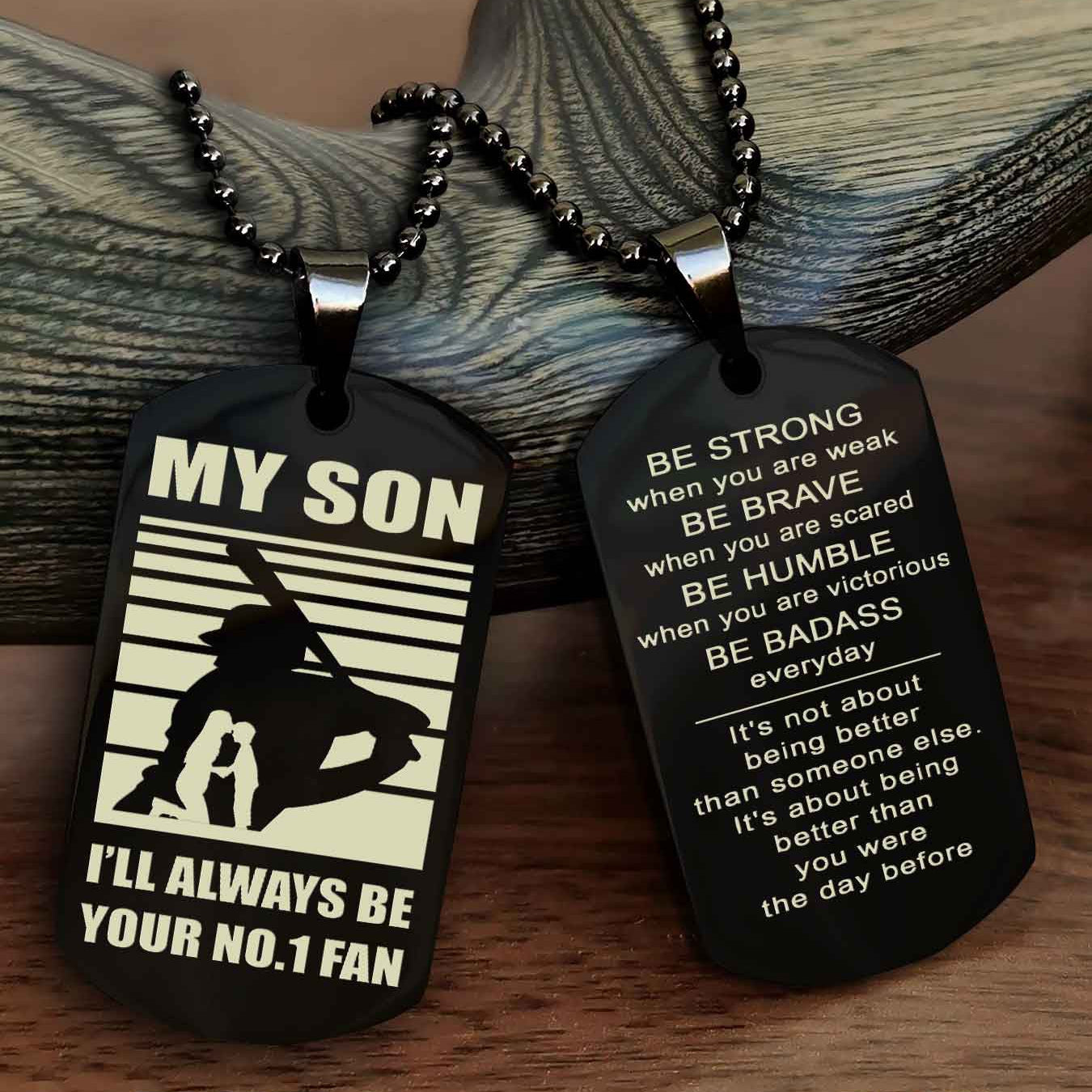Sport Personalized Double Sided Dog Tag I Will Always Be Your No 1 Fan - Be Strong When You Are Weak Be Badass Everyday