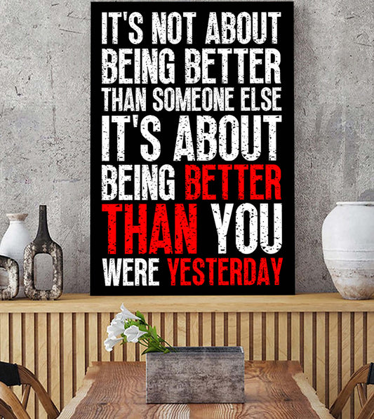 It is not about better than someone else, It is about being better than you were the day before