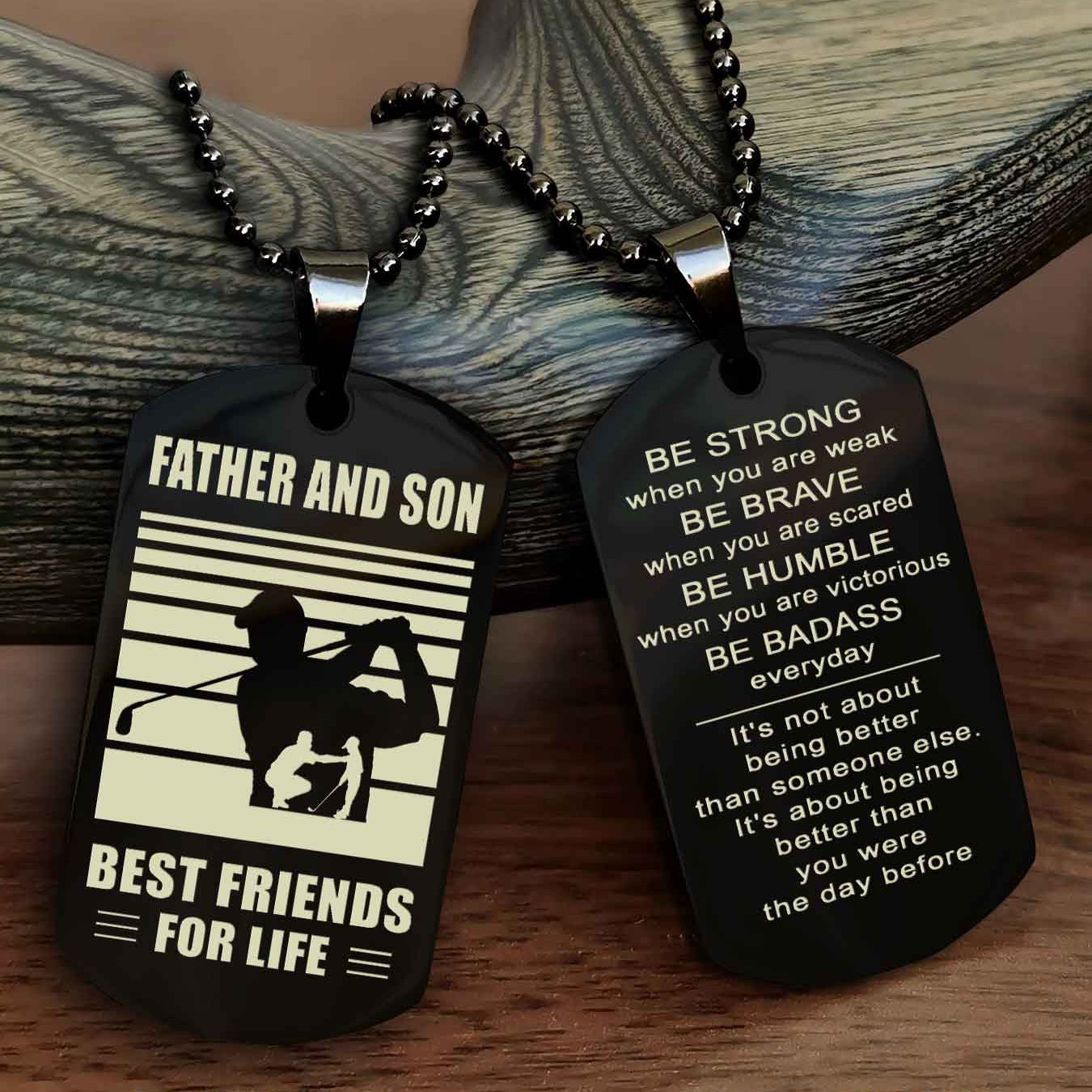 Sport Personalized Double Sided Dog Tag Father And Son Best Friend For Life - Be Strong When You Are Weak Be Badass Everyday