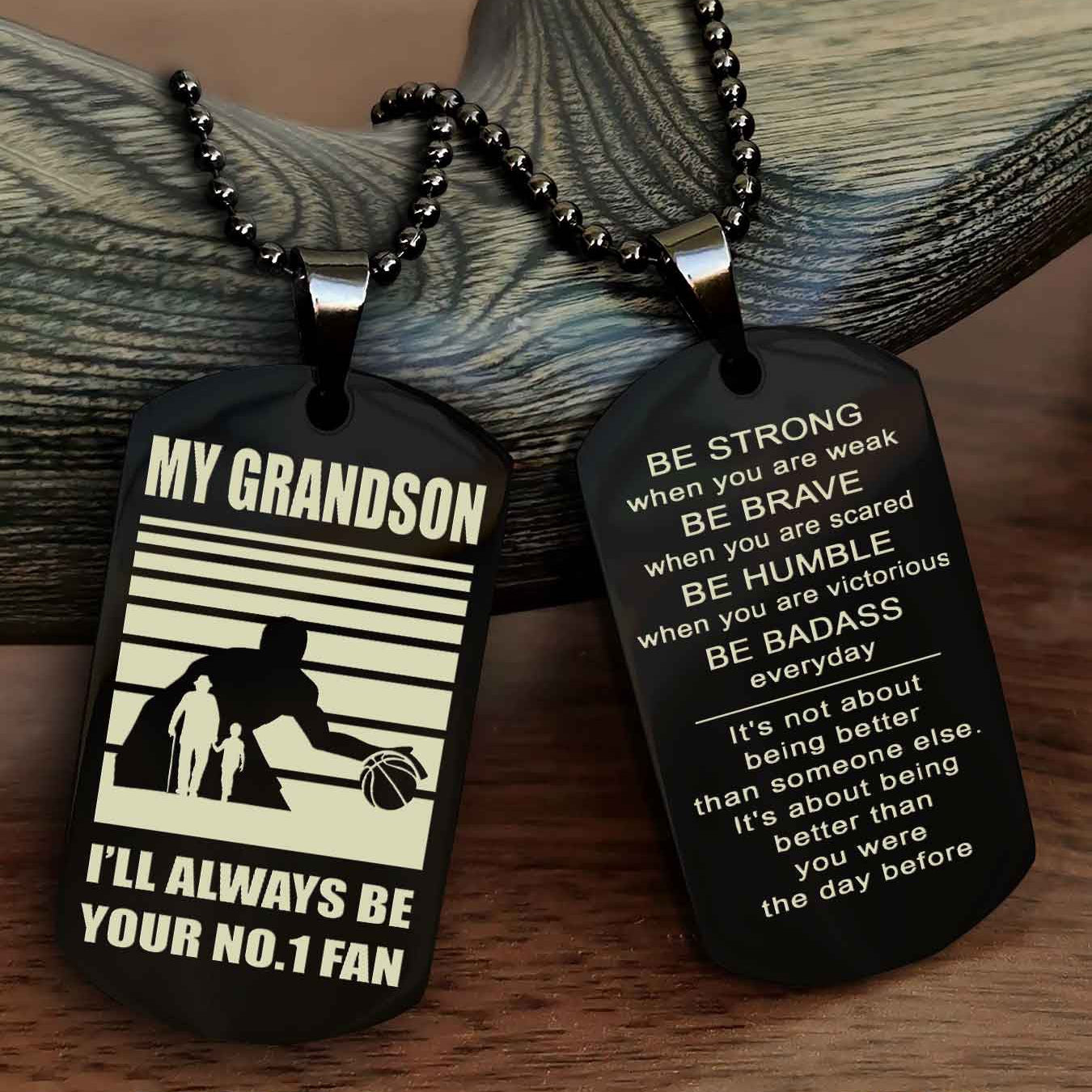 Sport Basketball Personalized Double Sided Dog Tag Granpa To Grandson I Will Always Be Your No 1 Fan - Be Strong When You Are Weak Be Badass Everyday