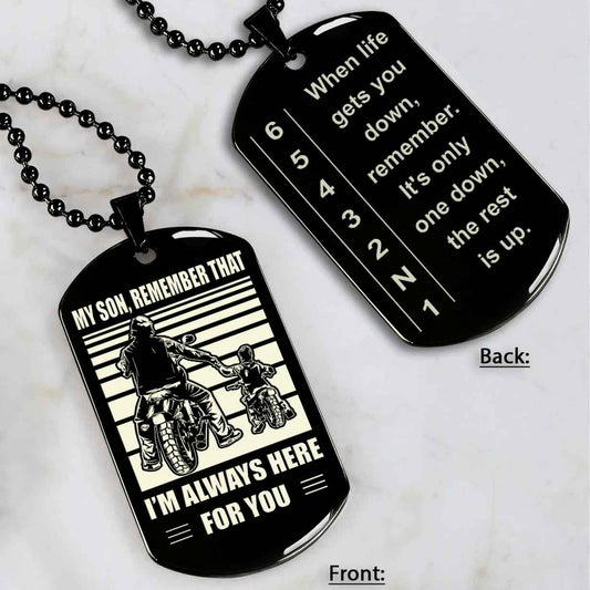 Biker Dog tag to Son-When life gets you down, remember. It’s only one down, the rest is up.