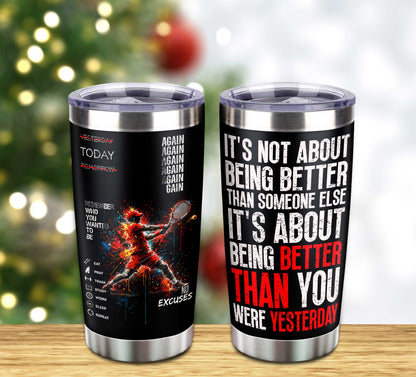 Customizable Tumbler It's Not About Being Better Than Someone Else It's About Being Better Than You Were The Day Before