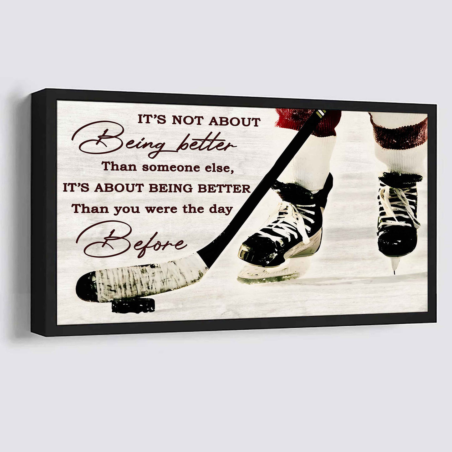 Hockey It is not About Being Better Than Someone Else It is about being better than you were the day before