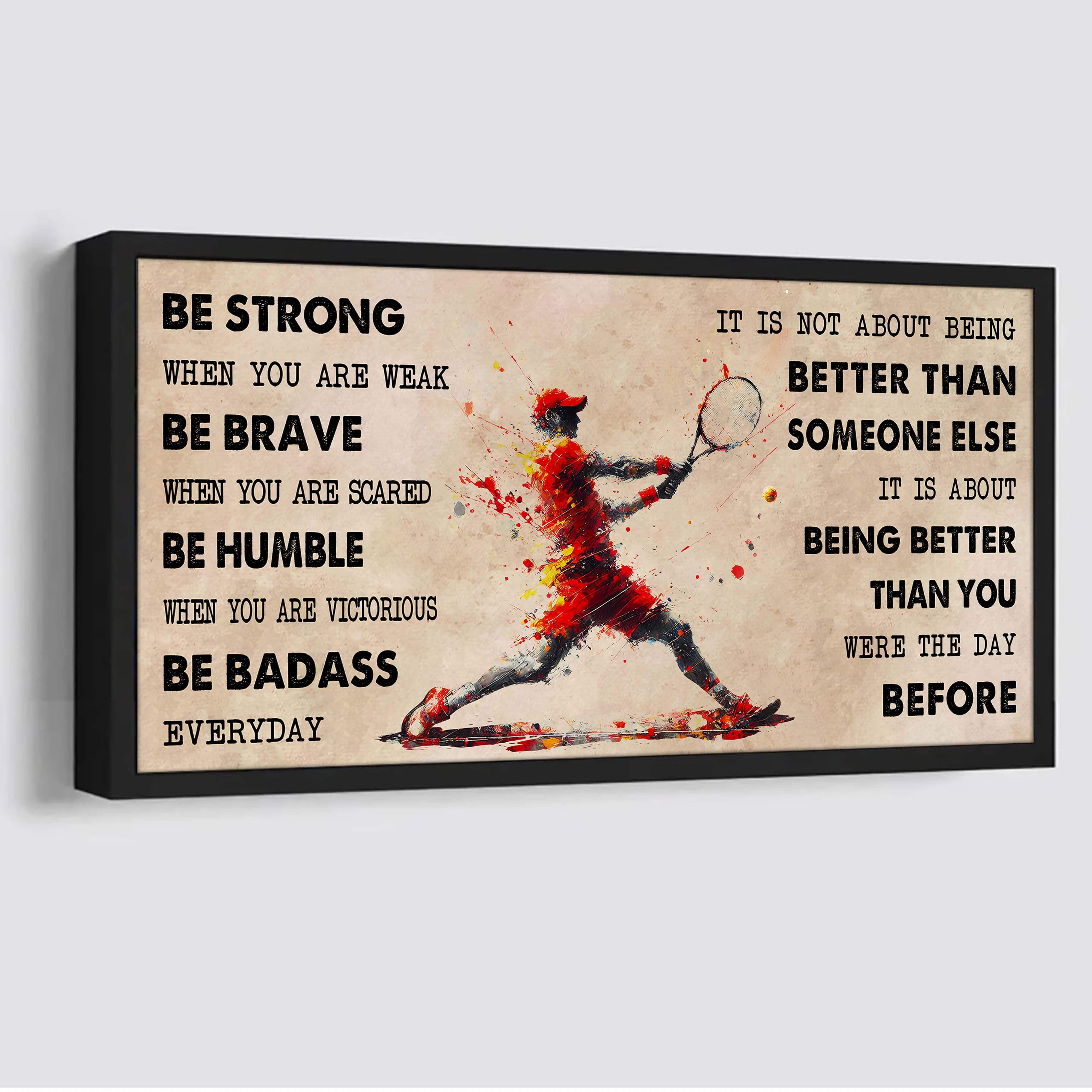 Water Color Tennis Poster Canvas It Is Not About Being Better Than Someone Else - Be Strong When You Are Weak Be Badass Everyday