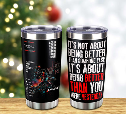 Customizable Tumbler It's Not About Being Better Than Someone Else It's About Being Better Than You Were The Day Before