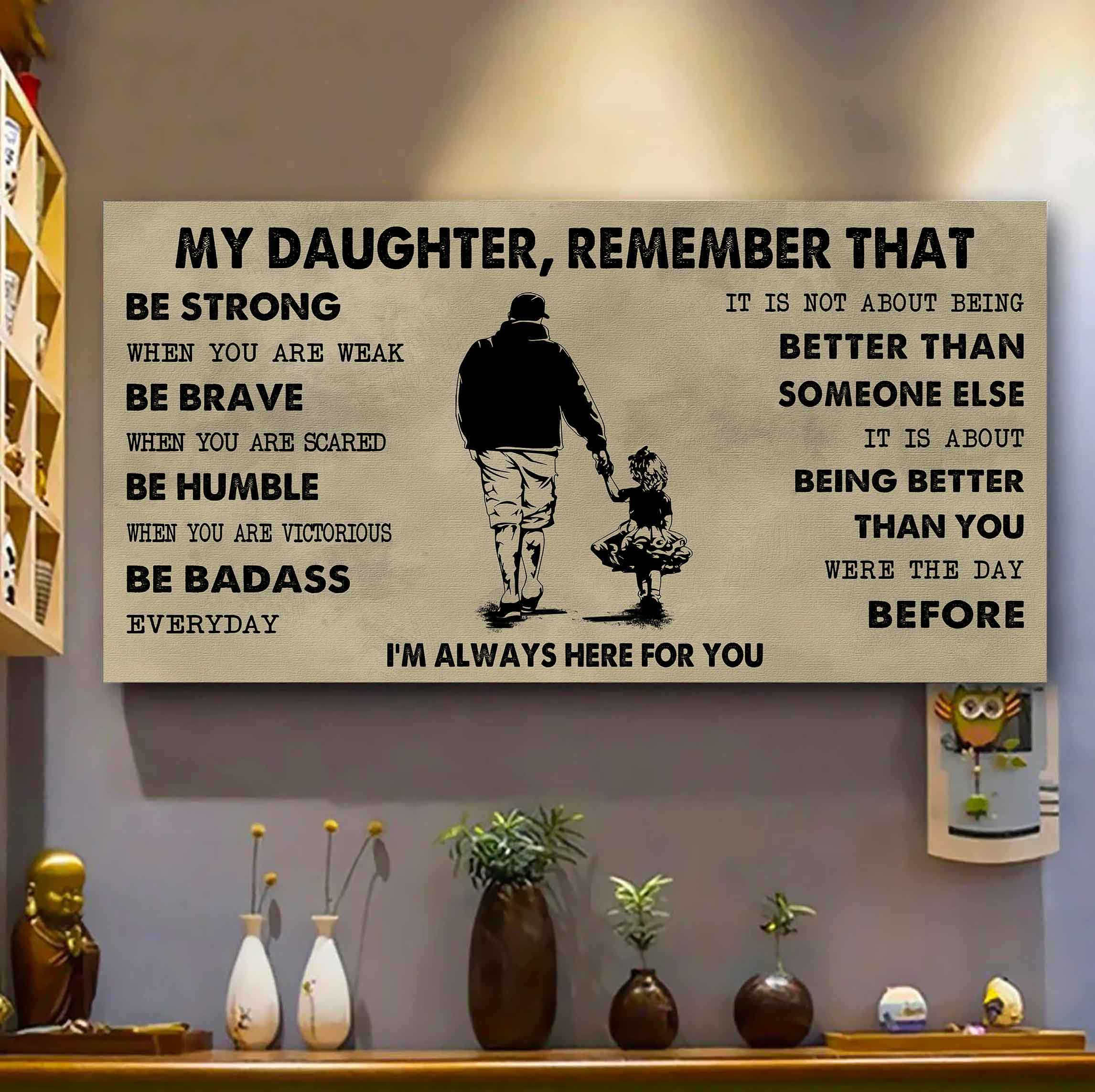 Soldier To My Daughter Remember That Be Strong When You Are Weak Be Badass Everyday I'm Always Here For You