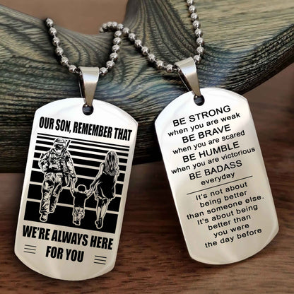 Family Double Side Dog Tag To Our Son Remember That We're Always Here For You - Be Strong When You Are Weak