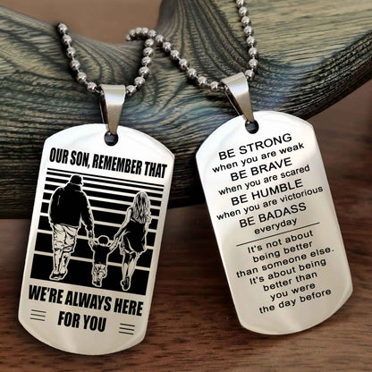 Family Double Side Dog Tag To Our Son Remember That We're Always Here For You - Be Strong When You Are Weak