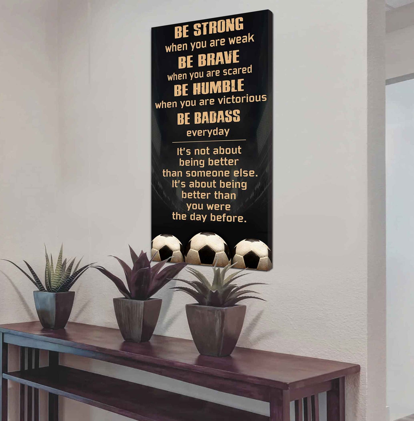Soccer Be Strong-It is not About Being Better Than Someone Else It is about being better than you were the day before.