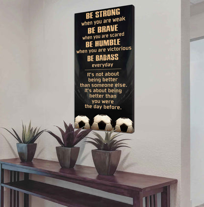 Soccer Be Strong-It is not About Being Better Than Someone Else It is about being better than you were the day before.