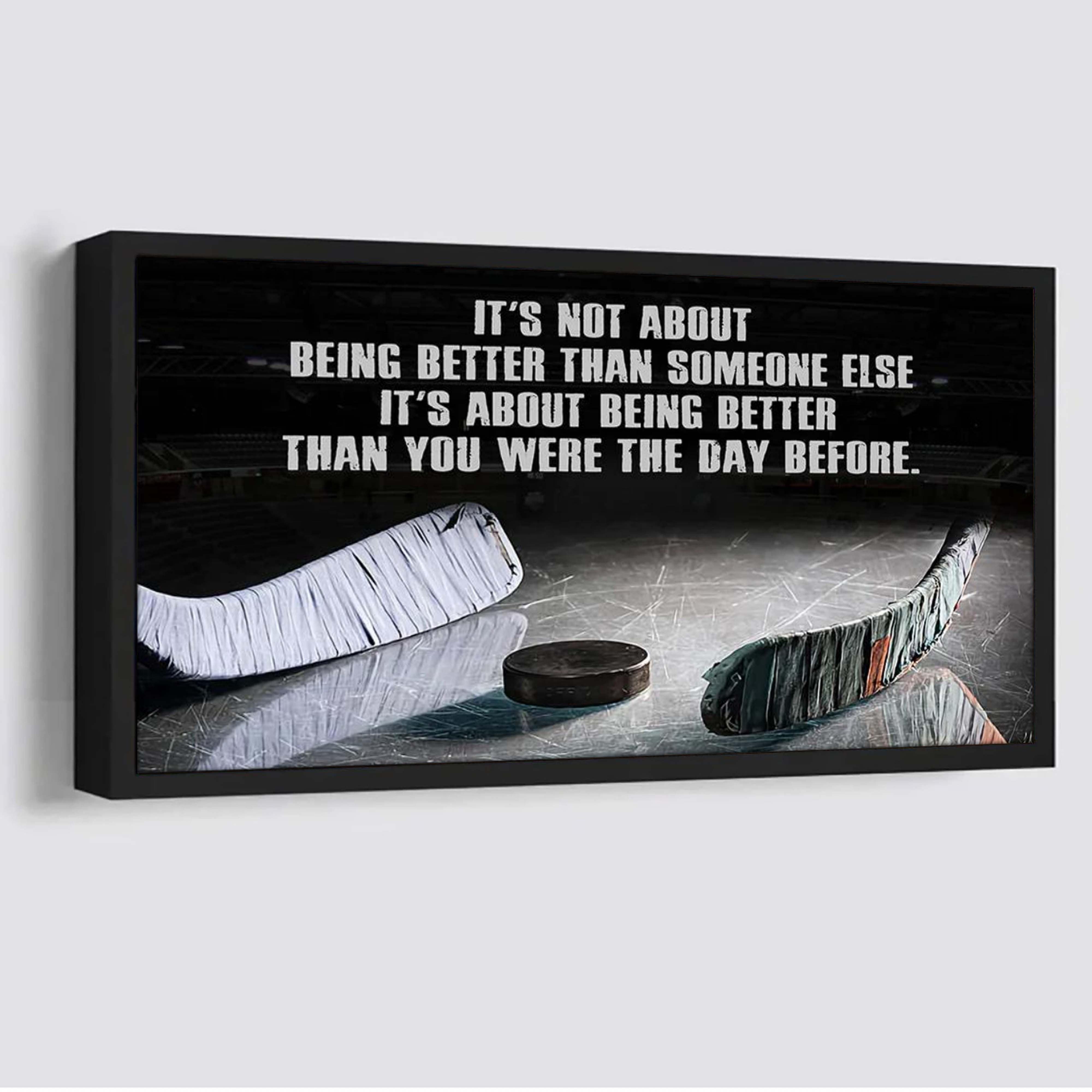 Hockey It is not About Being Better Than Someone Else It is about being better than you were the day before