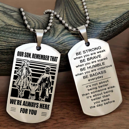 Family Double Side Dog Tag To Our Son Remember That We're Always Here For You - Be Strong When You Are Weak