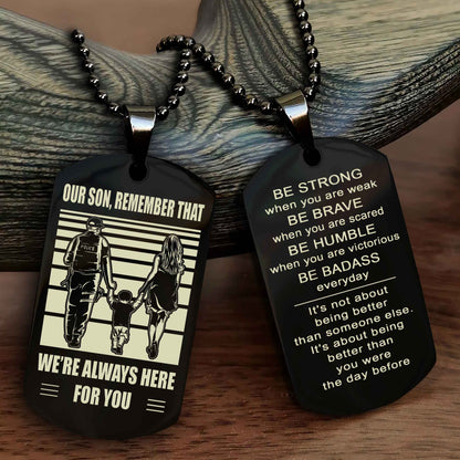 Family Double Side Dog Tag To Our Son Remember That We're Always Here For You - Be Strong When You Are Weak