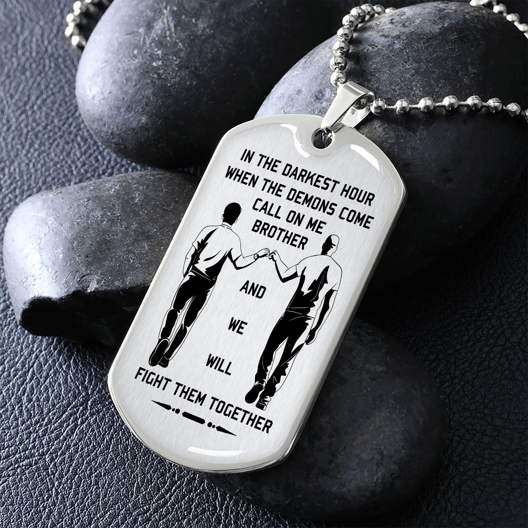 Military Chain Gifts From Brother In The Darkest hour, When the demons come call on me brother and we will fight them together-Photo upload