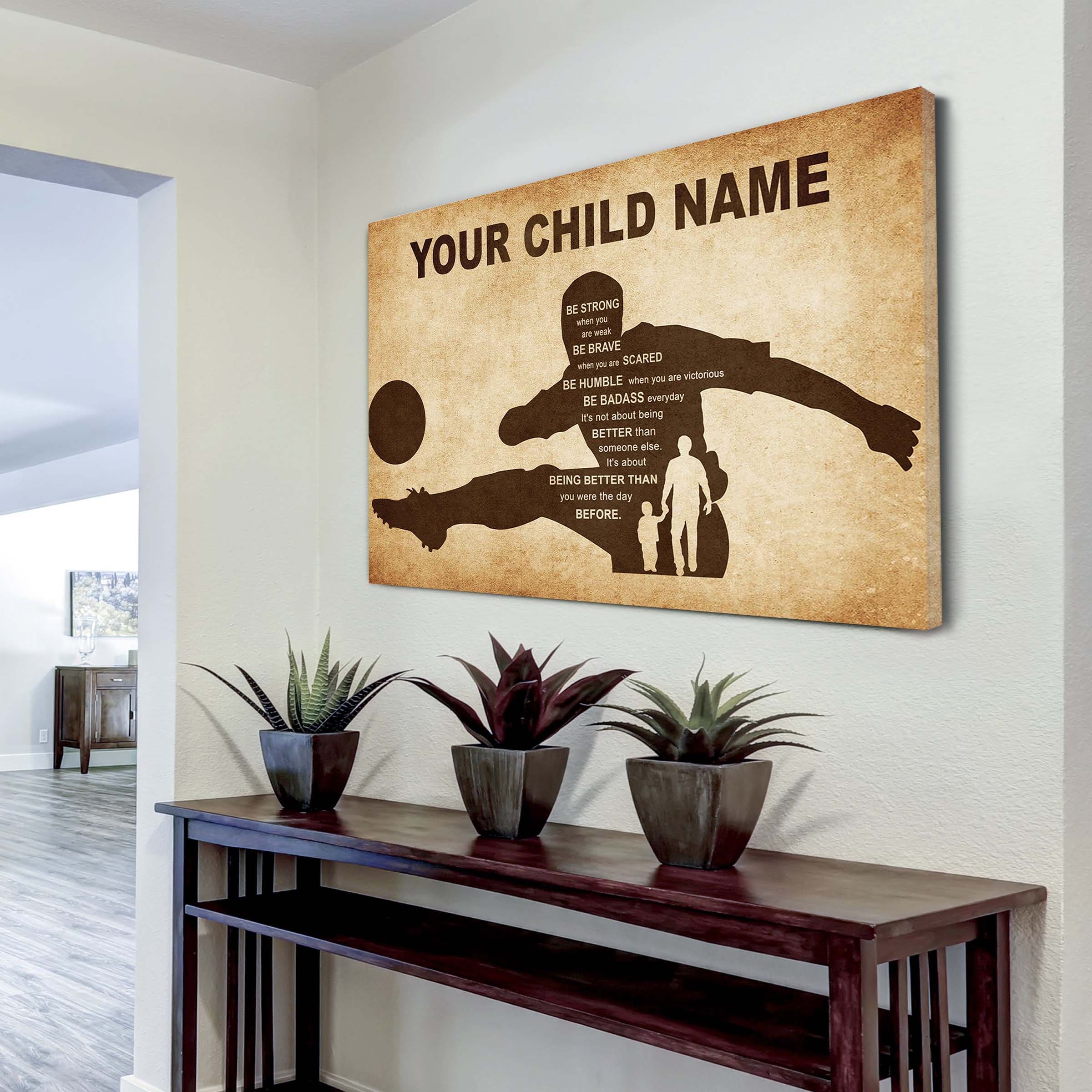 Basketball Personalized Your Child Name From Dad To Son Basketball Poster Canvas Be Strong When You Are Weak Be Brave When You Are Scared It's Not About Being Better Than Someone Else It's About Being Better Than You Were The Day Before
