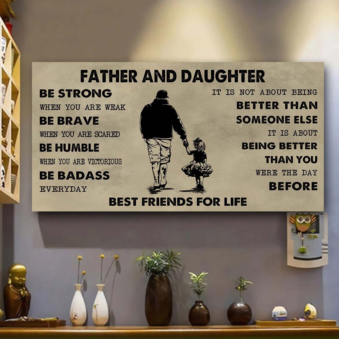 Family Father And Daughter Best Friends For Life - Be Strong When You Are Weak Poster Canvas Gift For Daughter From Father-Photo Upload