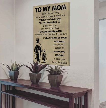 Poster Child Canvas Daughter To Mom I Know It's Not Easy To Raise A Child I Will Always Be Your Little Girl