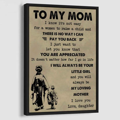 Poster Child Canvas Daughter To Mom I Know It's Not Easy To Raise A Child I Will Always Be Your Little Girl