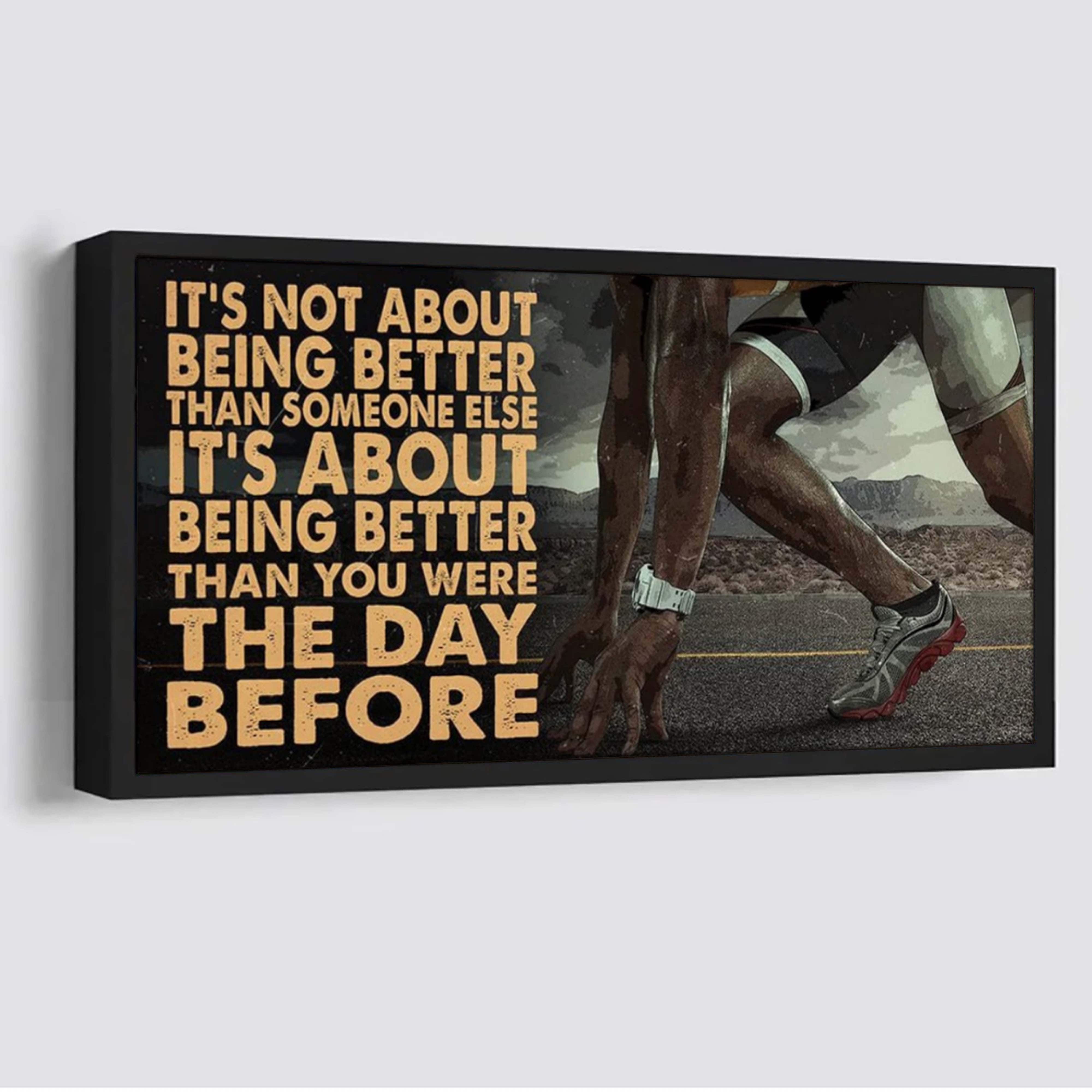 Running It is not About Being Better Than Someone Else It is about being better than you were the day before