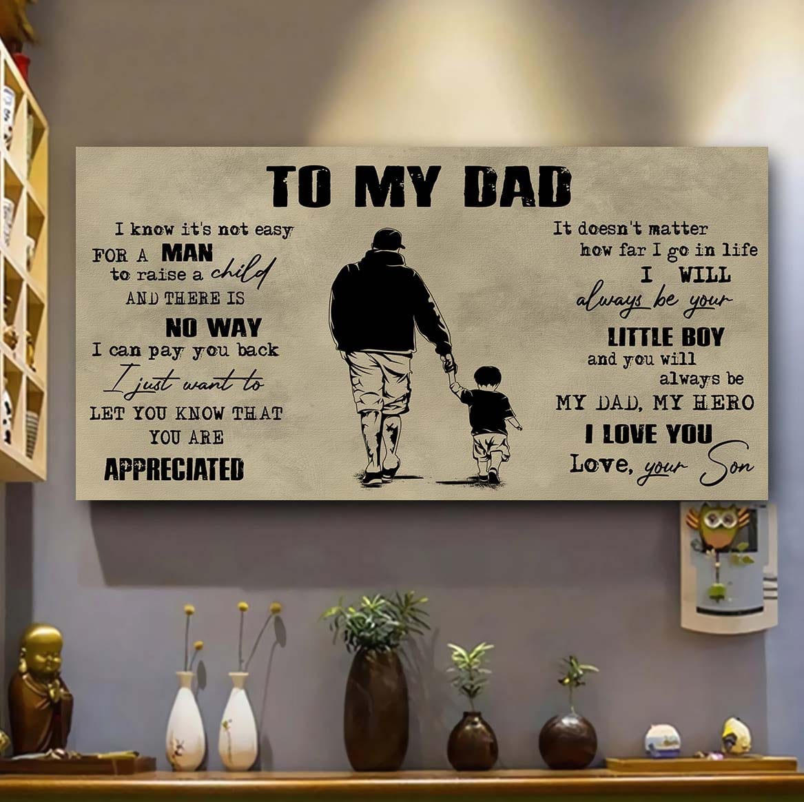 Family To My Dad I Know It Not Easy For A Man To Raise A Child - I Will Always Be Your Little Boy Poster Canvas Gift From Son