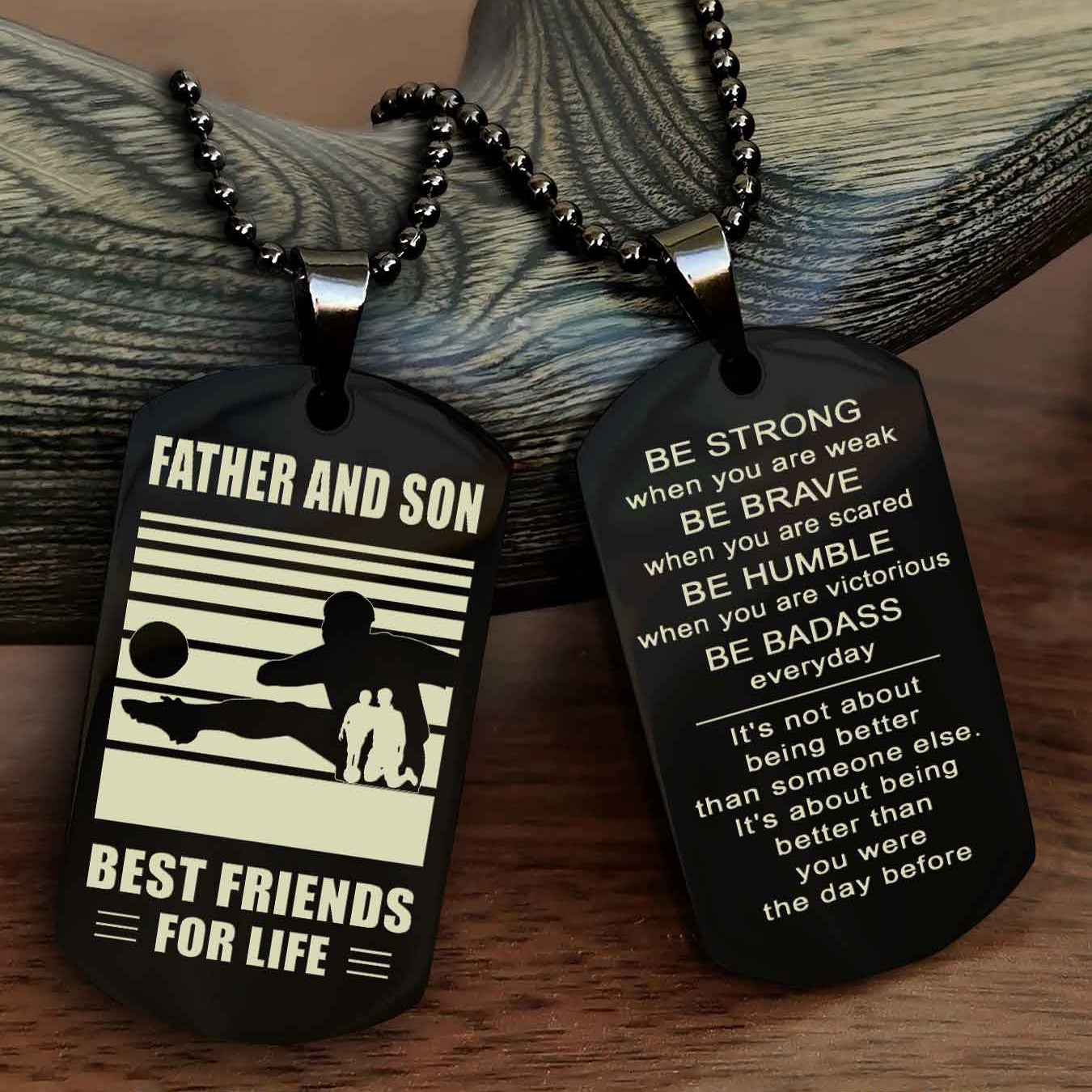 Sport Personalized Double Sided Dog Tag Father And Son Best Friend For Life - Be Strong When You Are Weak Be Badass Everyday