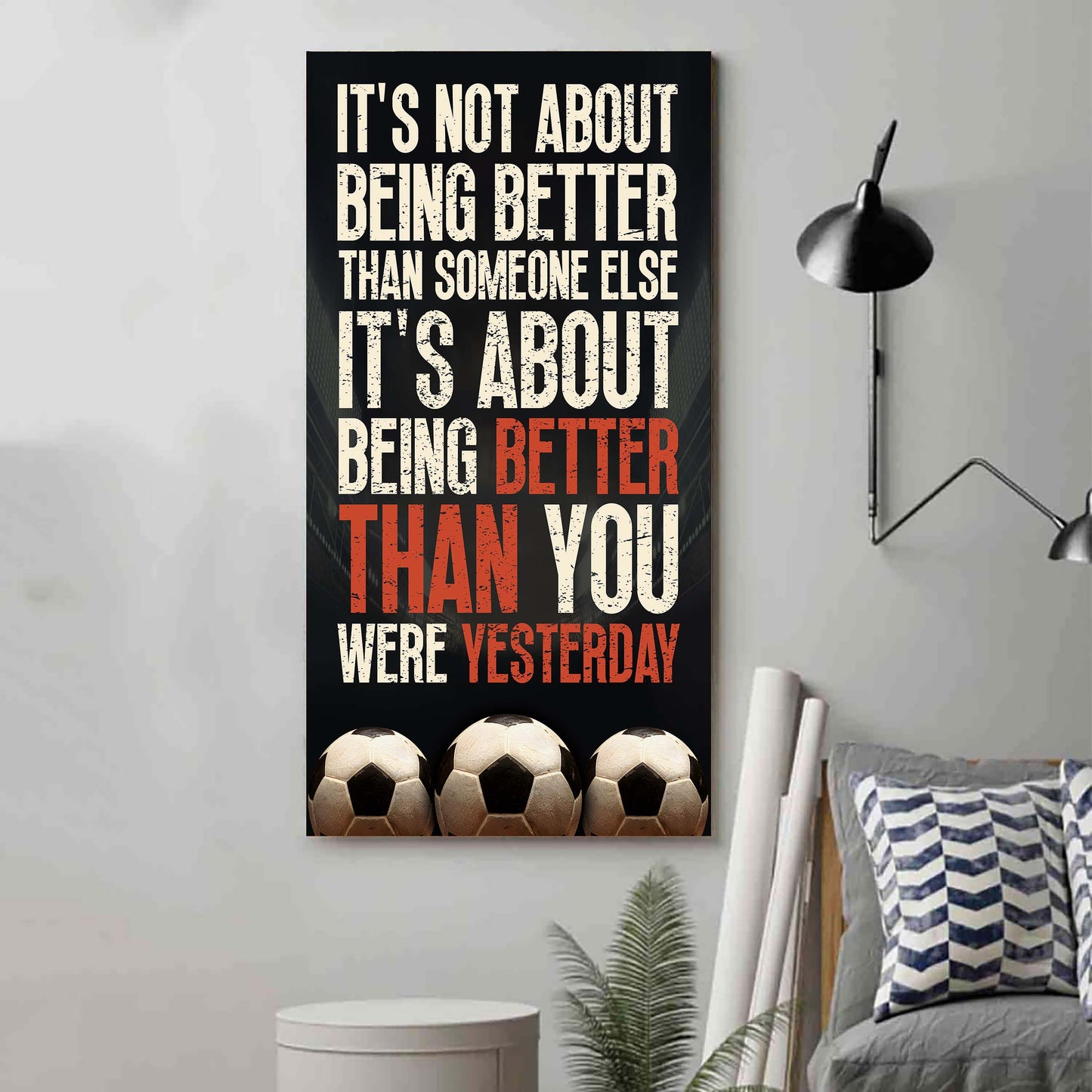 Soccer It is not About Being Better Than Someone Else It is about being better than you were the day before.