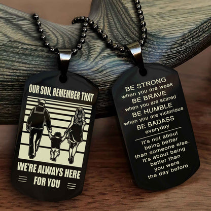 Family Double Side Dog Tag To Our Son Remember That We're Always Here For You - Be Strong When You Are Weak