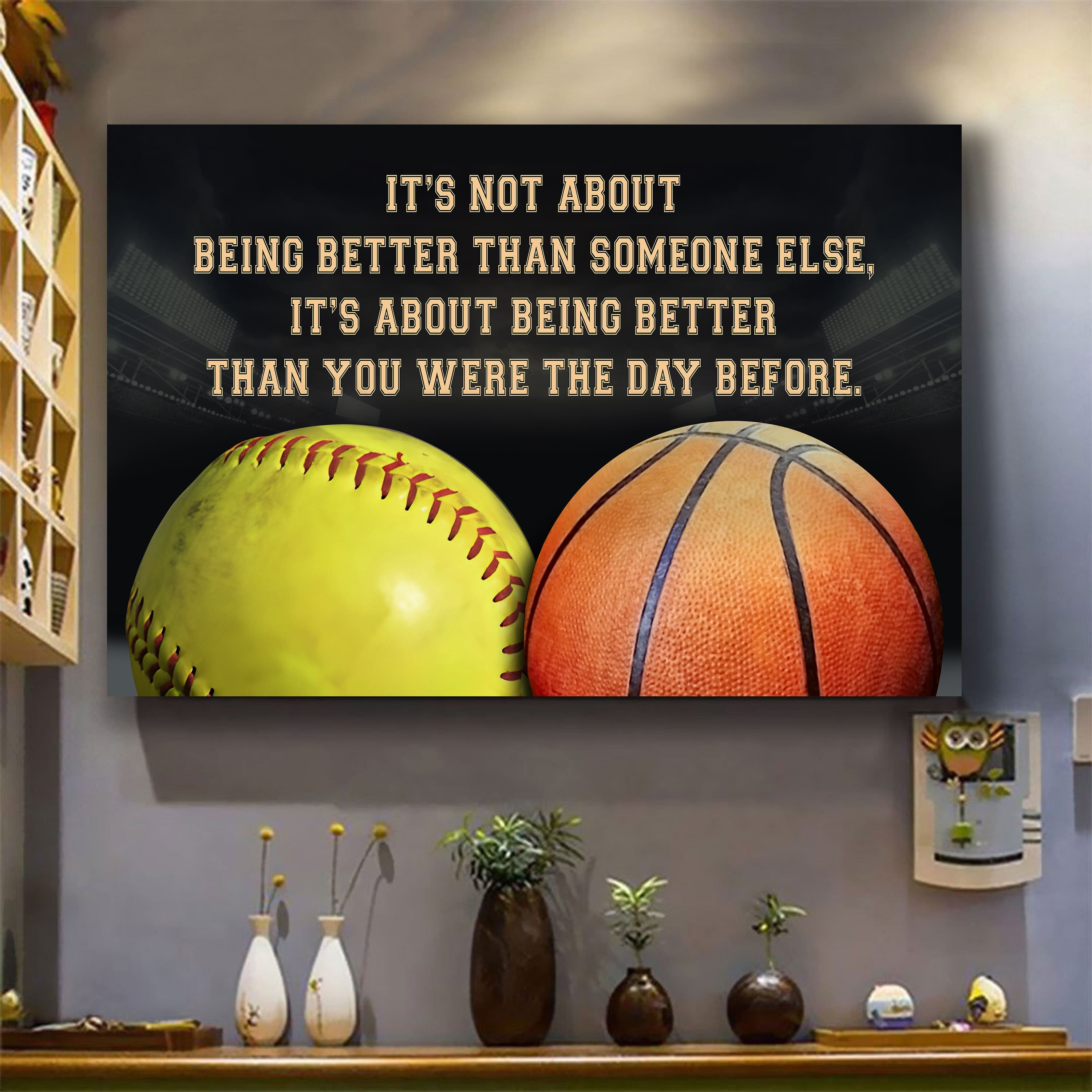 Softball and basketball customizable poster canvas - It is not about better than someone else, It is about being better than you were the day before