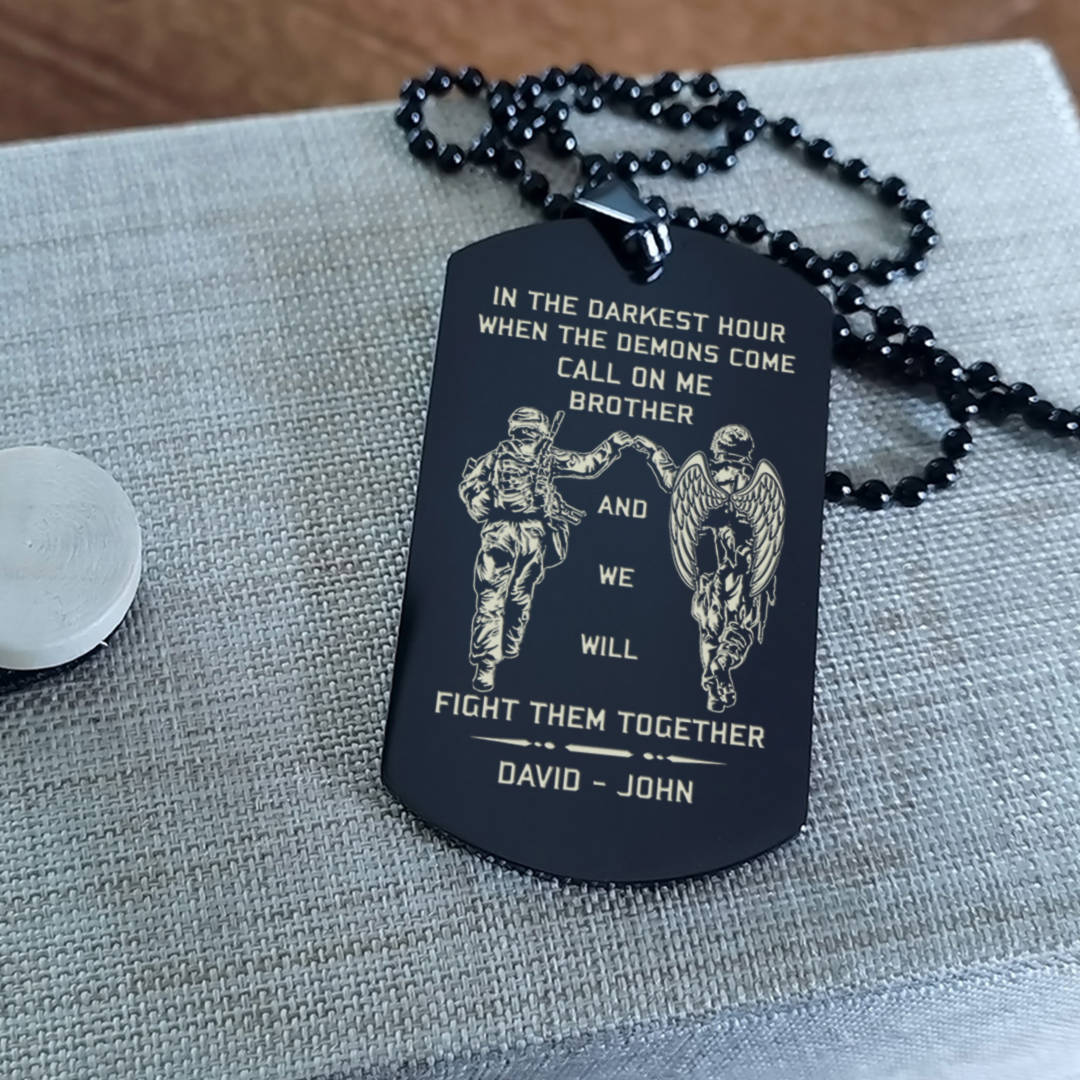 Viking Customizable engraved brother dog tag gift from brother, In the darkest hour, When the demons come call on me brother and we will fight them together