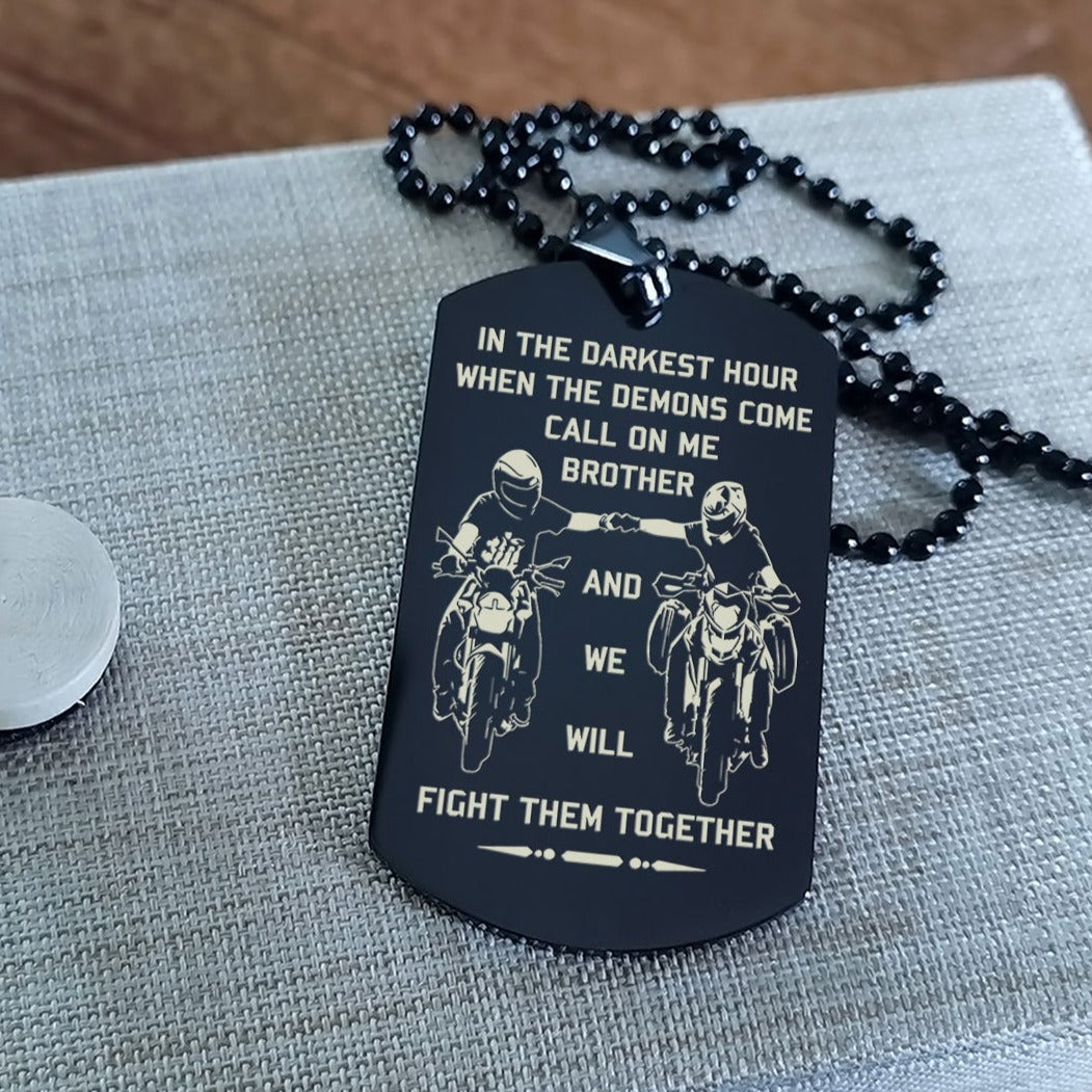 Viking Customizable engraved brother dog tag gift from brother, In the darkest hour, When the demons come call on me brother and we will fight them together