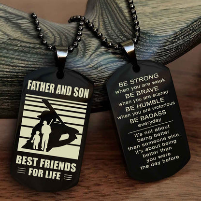 Sport Personalized Double Sided Dog Tag Father And Son Best Friend For Life - Be Strong When You Are Weak Be Badass Everyday
