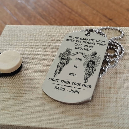 Customizable engraved brother dog tag gift from brother, In the darkest hour, When the demons come call on me brother and we will fight them together
