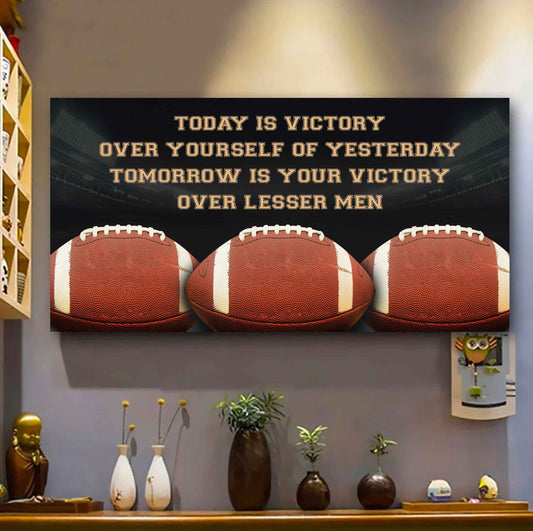 American Football Poster Canvas - Today Is Victory Over Yourself Over Yourself Of Yesterday Tomorrow Is Your Victory Over Lesser Men