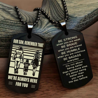 Family Double Side Dog Tag To Our Son Remember That We're Always Here For You - Be Strong When You Are Weak