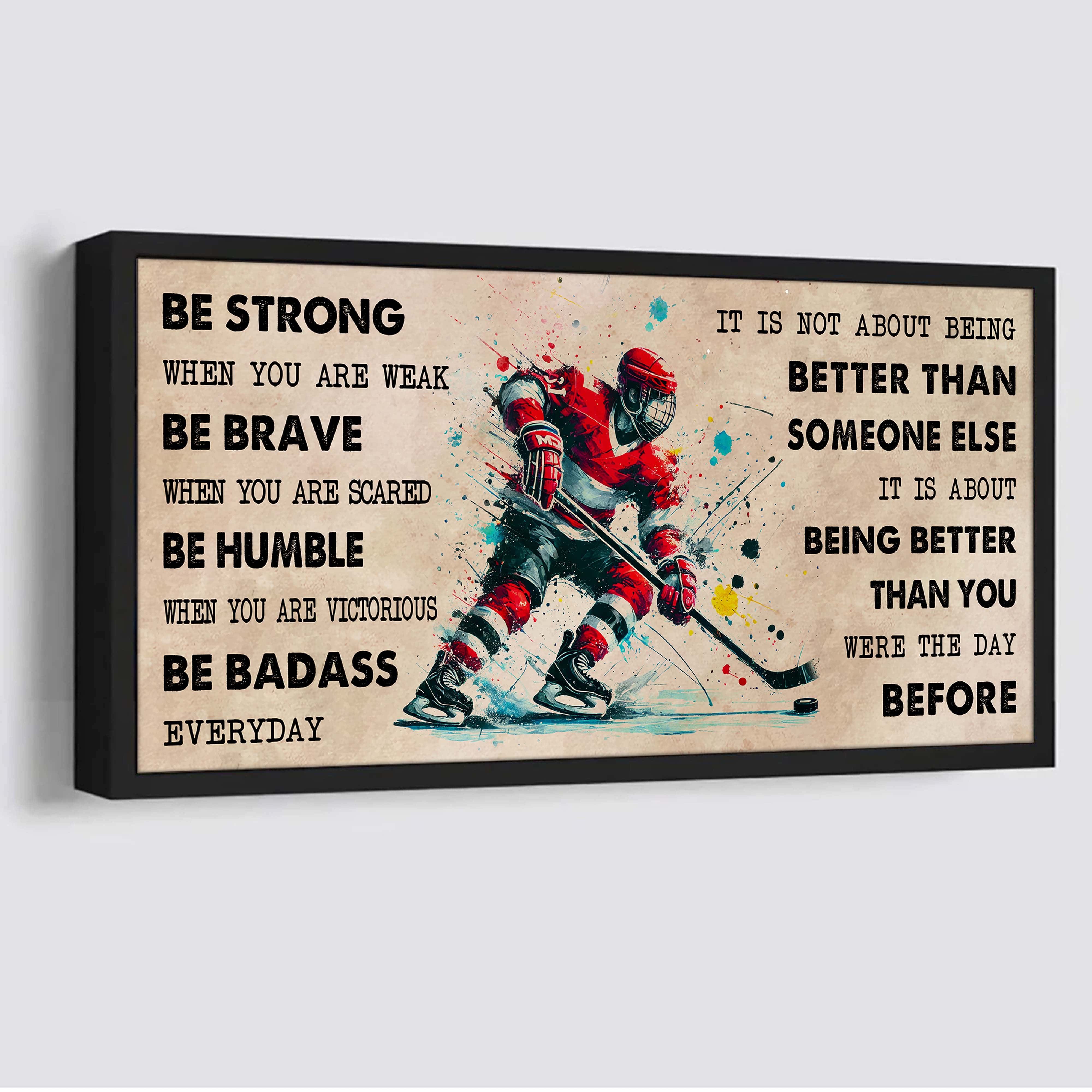 Water Color Hockey Poster Canvas It Is Not About Being Better Than Someone Else - Be Strong When You Are Weak Be Badass Everyday