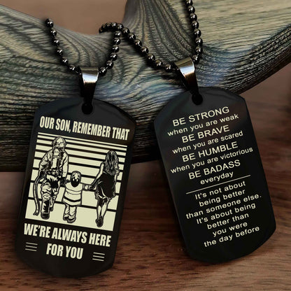 Family Double Side Dog Tag To Our Son Remember That We're Always Here For You - Be Strong When You Are Weak