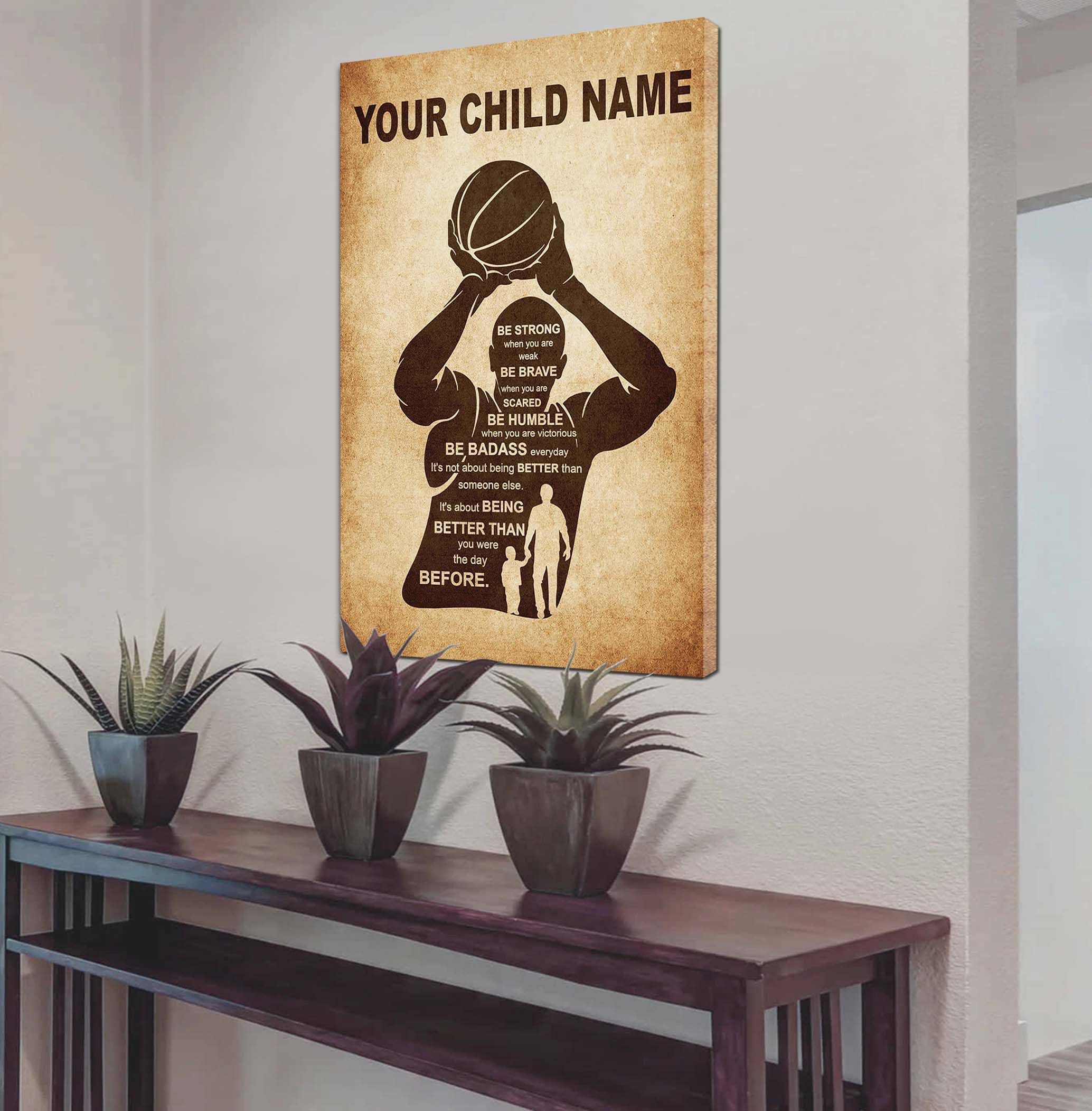 American Football Personalized Your Child Name From Dad To Son Basketball Poster Canvas Be Strong When You Are Weak Be Brave When You Are Scared It's Not About Being Better Than Someone Else It's About Being Better Than You Were The Day Before