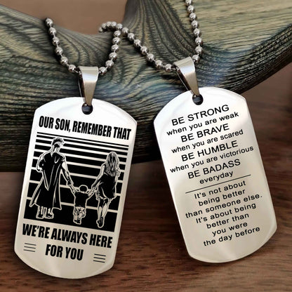 Family Double Side Dog Tag To Our Son Remember That We're Always Here For You - Be Strong When You Are Weak