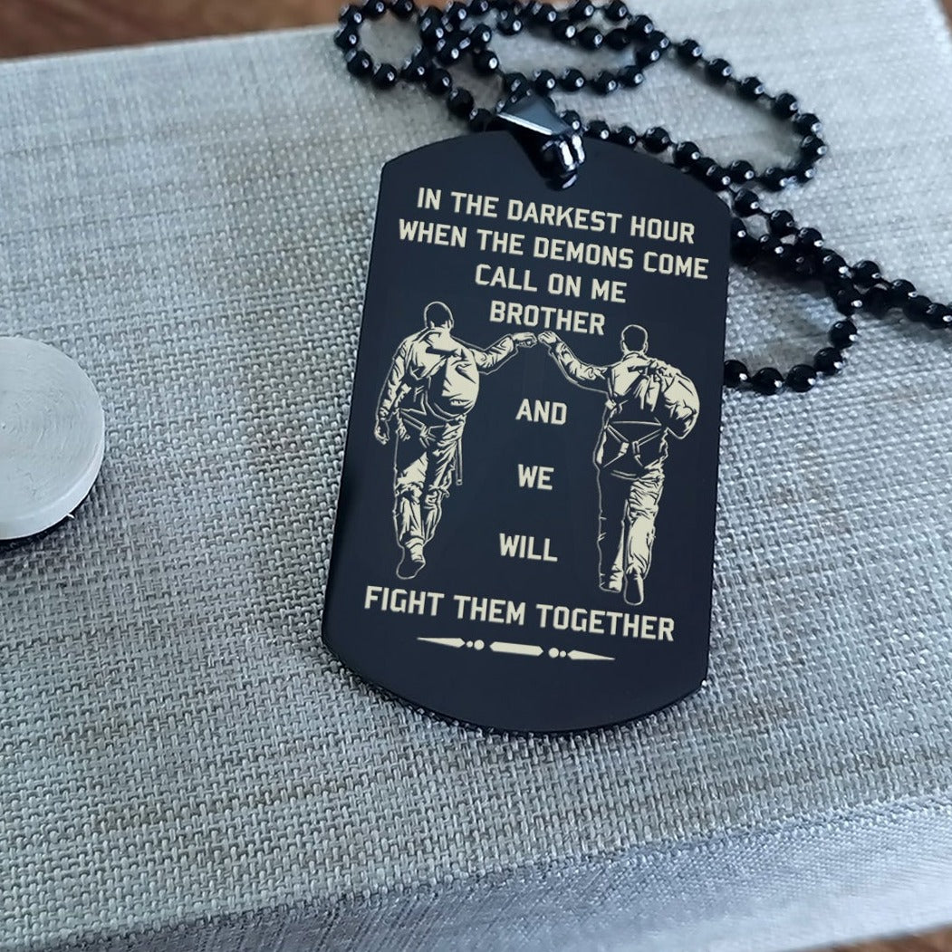 OP Engraved one sided dog tag gift from brother, In the darkest hour When the demons come call on me brother and we will fight them together