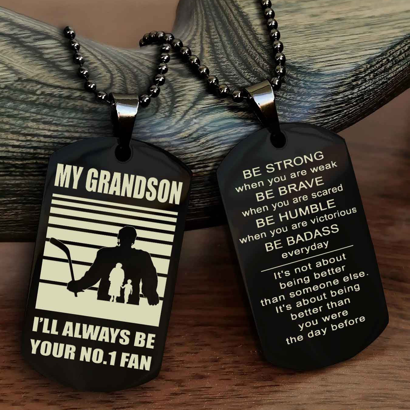 Sport Baseball Personalized Double Sided Dog Tag Granpa To Grandson I Will Always Be Your No 1 Fan - Be Strong When You Are Weak Be Badass Everyday