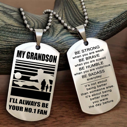 Sport Basketball Personalized Double Sided Dog Tag Granpa To Grandson I Will Always Be Your No 1 Fan - Be Strong When You Are Weak Be Badass Everyday