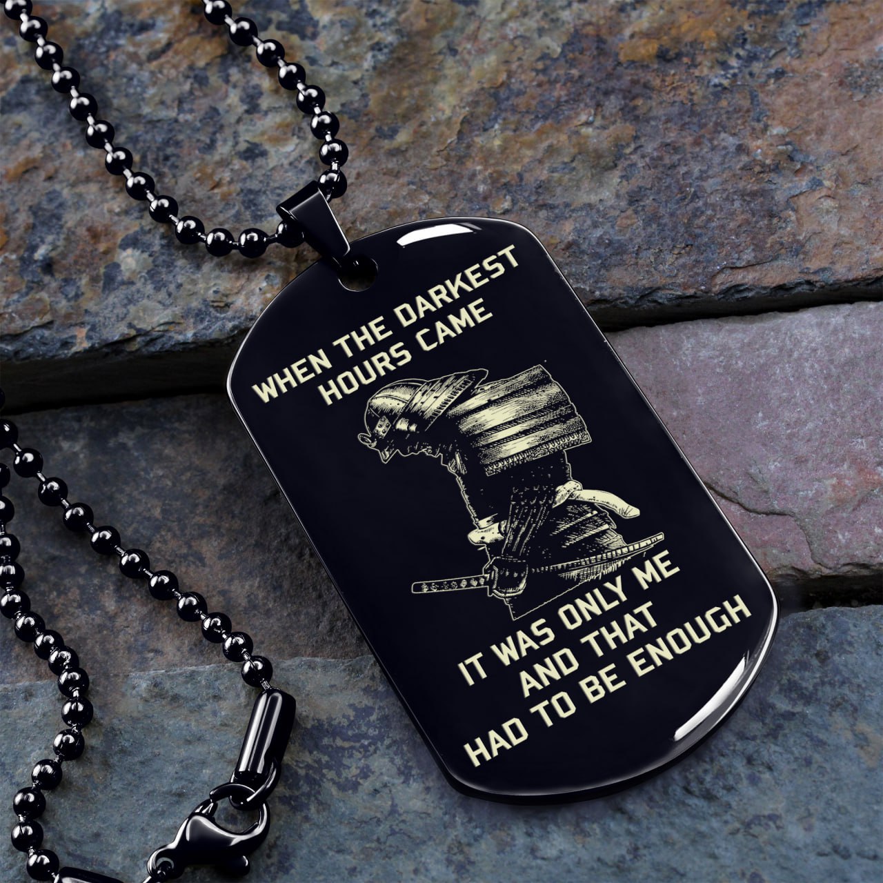 SAMURAI ONE SIDE DOG TAG When the darkest hours came, it was only me and that had to be enough