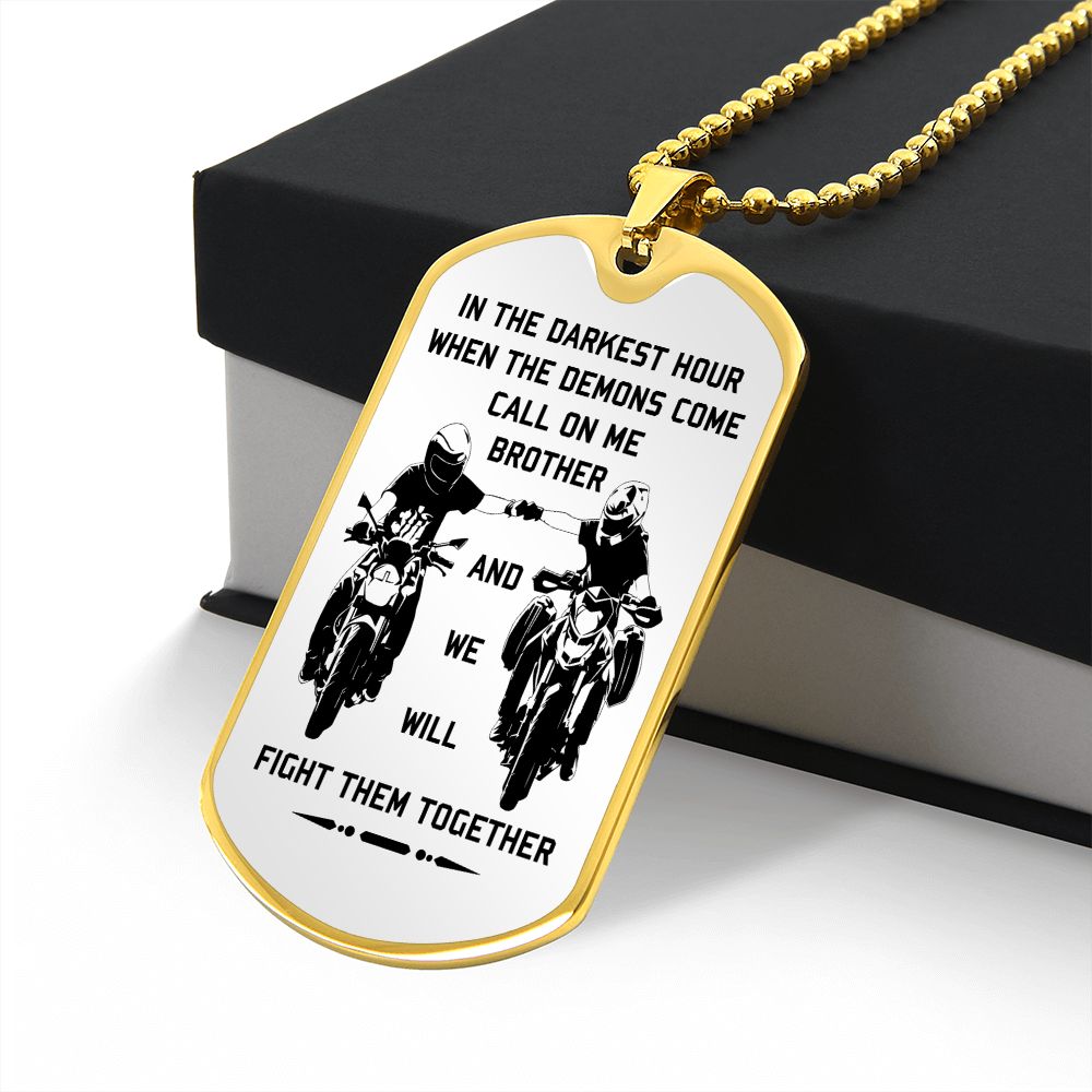 New biker customizable dog tag gift from brother in the darkest hour, When the demons come call on me son and we will fight them together (18K GOLD OR SILVER PLATED)