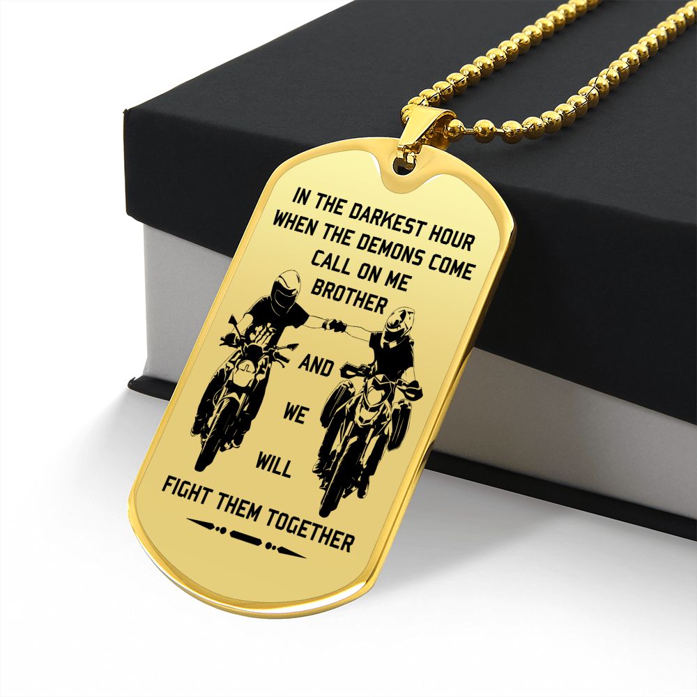 New biker customizable dog tag gift from brother in the darkest hour, When the demons come call on me son and we will fight them together (18K GOLD OR SILVER PLATED)