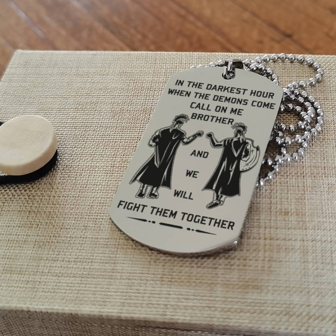 Spartan Customizable engraved brother dog tag gift from brother, In the darkest hour, When the demons come call on me brother and we will fight them together