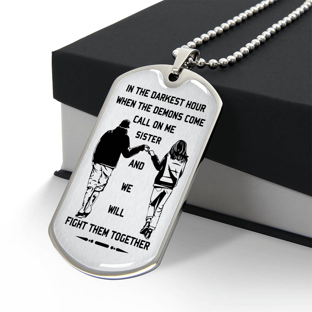 Military Chain sister dog tag gift from brother, In the darkest hour, When the demons come call on me sister and we will fight them together