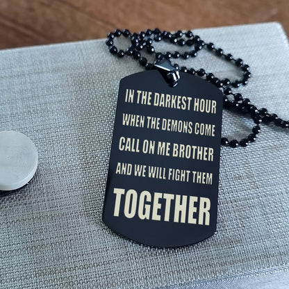 Customizable engraved silver dog tag double sided gift from brother, In the darkest hour, When the demons come call on me brother and we will fight them together, brother forever